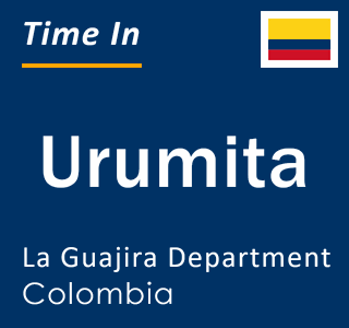 Current local time in Urumita, La Guajira Department, Colombia