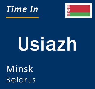 Current local time in Usiazh, Minsk, Belarus