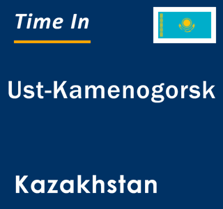 Current local time in Ust-Kamenogorsk, Kazakhstan