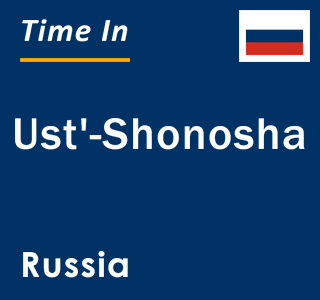 Current local time in Ust'-Shonosha, Russia