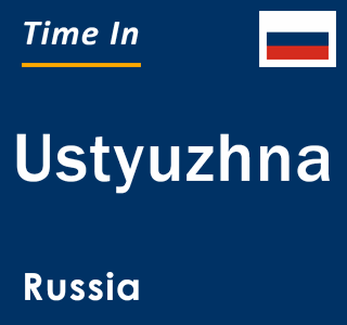 Current local time in Ustyuzhna, Russia