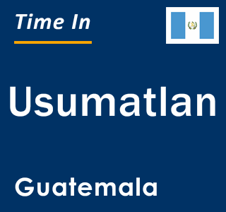 Current local time in Usumatlan, Guatemala