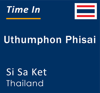 Current local time in Uthumphon Phisai, Si Sa Ket, Thailand