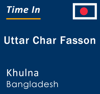 Current local time in Uttar Char Fasson, Khulna, Bangladesh