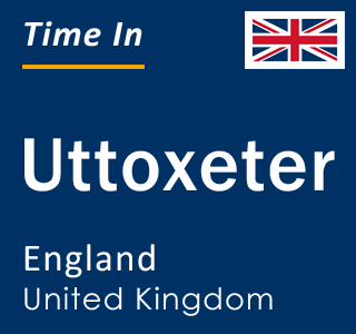 Current local time in Uttoxeter, England, United Kingdom