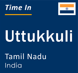 Current local time in Uttukkuli, Tamil Nadu, India