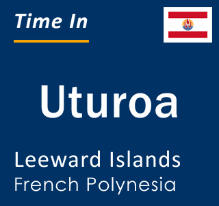 Current local time in Uturoa, Leeward Islands, French Polynesia