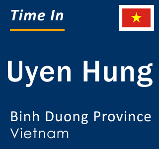 Current local time in Uyen Hung, Binh Duong Province, Vietnam