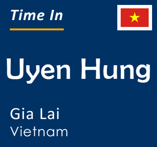Current local time in Uyen Hung, Gia Lai, Vietnam