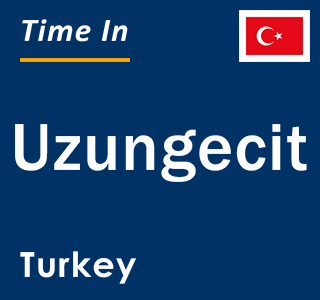 Current local time in Uzungecit, Turkey