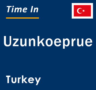 Current local time in Uzunkoeprue, Turkey