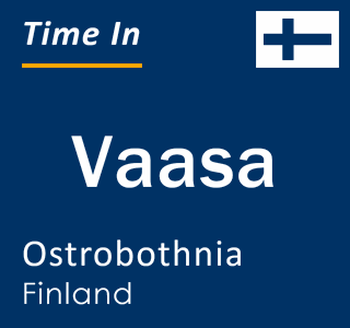 Current time in Vaasa, Ostrobothnia, Finland