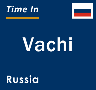 Current local time in Vachi, Russia