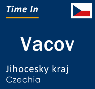 Current local time in Vacov, Jihocesky kraj, Czechia