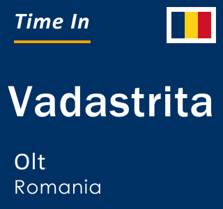 Current local time in Vadastrita, Olt, Romania