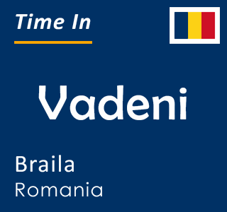 Current time in Vadeni, Braila, Romania