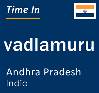 Current local time in vadlamuru, Andhra Pradesh, India