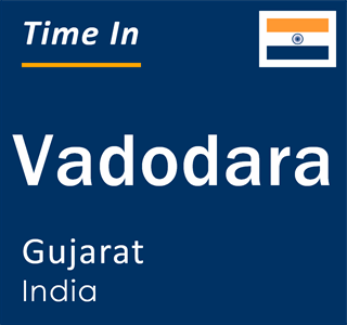 Current local time in Vadodara, Gujarat, India
