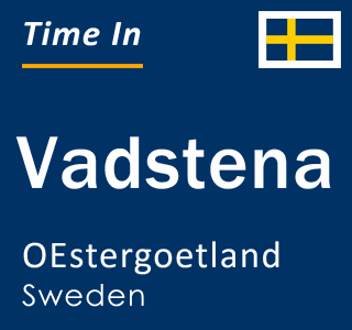 Current time in Vadstena, OEstergoetland, Sweden