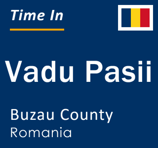 Current local time in Vadu Pasii, Buzau County, Romania
