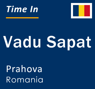 Current local time in Vadu Sapat, Prahova, Romania