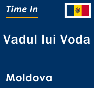 Current local time in Vadul lui Voda, Moldova