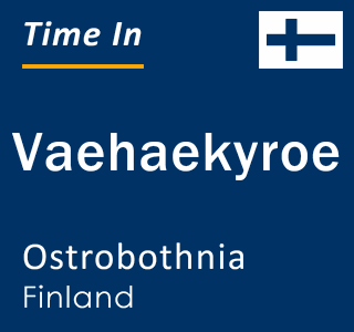 Current local time in Vaehaekyroe, Ostrobothnia, Finland