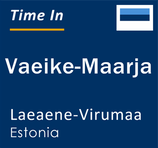 Current local time in Vaeike-Maarja, Laeaene-Virumaa, Estonia