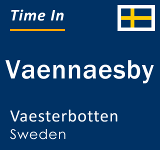 Current local time in Vaennaesby, Vaesterbotten, Sweden