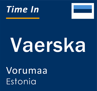 Current time in Vaerska, Vorumaa, Estonia
