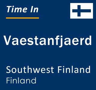 Current local time in Vaestanfjaerd, Southwest Finland, Finland