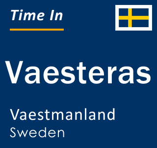Current time in Vaesteras, Vaestmanland, Sweden