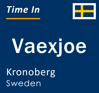 Current time in Vaexjoe, Kronoberg, Sweden