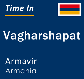 Current local time in Vagharshapat, Armavir, Armenia