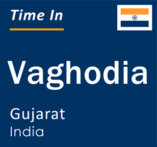 Current local time in Vaghodia, Gujarat, India