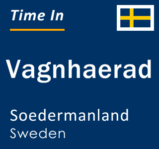 Current local time in Vagnhaerad, Soedermanland, Sweden