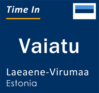 Current local time in Vaiatu, Laeaene-Virumaa, Estonia