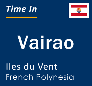 Current local time in Vairao, Iles du Vent, French Polynesia
