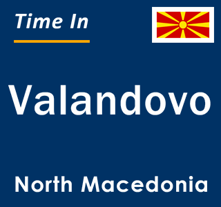 Current local time in Valandovo, North Macedonia