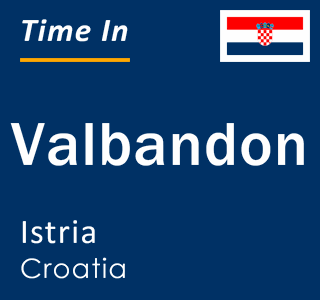 Current local time in Valbandon, Istria, Croatia
