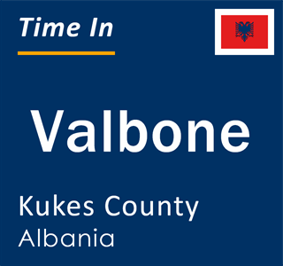 Current local time in Valbone, Kukes County, Albania