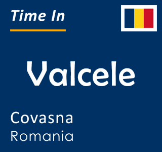 Current time in Valcele, Covasna, Romania