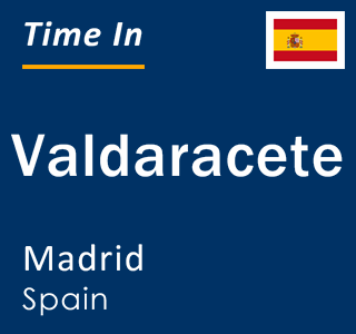 Current local time in Valdaracete, Madrid, Spain