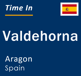 Current local time in Valdehorna, Aragon, Spain