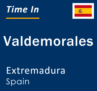 Current local time in Valdemorales, Extremadura, Spain