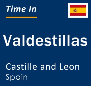 Current local time in Valdestillas, Castille and Leon, Spain