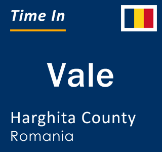 Current local time in Vale, Harghita County, Romania