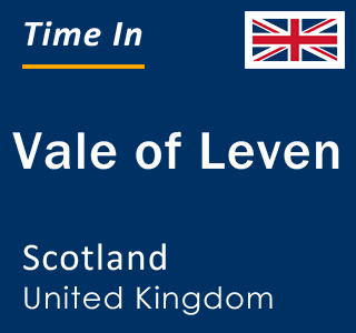 Current local time in Vale of Leven, Scotland, United Kingdom