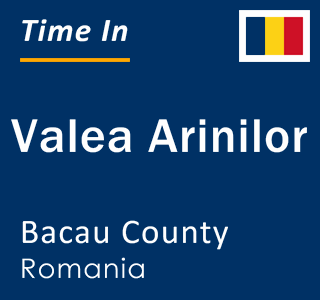 Current local time in Valea Arinilor, Bacau County, Romania