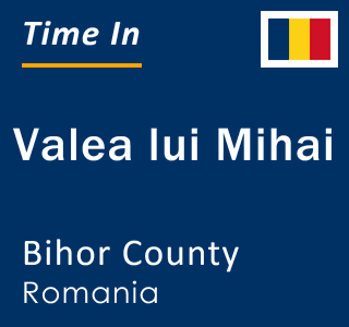 Current local time in Valea lui Mihai, Bihor County, Romania